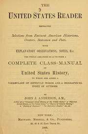 Cover of: United States reader: embracing selections from eminent American historians, orators, statesmen and poets, with explanatory observations, notes, etc.  The whole arranged so as to form a complete class-manual of United States history ...