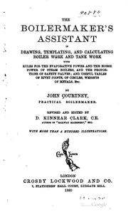 Cover of: The boilermaker's assistant in drawing, templating, and calculating boiler work and tank work.: With rules for the evaporative power and the horse power of steam boilers, and the proportions of safety-valves; and useful tables of rivet joints, of circles, weights of metals, etc.