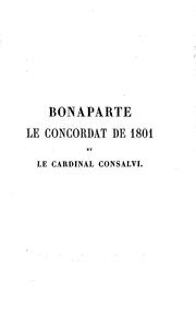 Cover of: Bonaparte, le Concordat de 1801 et le Cardinal Consalvi: suivi des deux lettres au père Theiner sur le pape Clément XIV.