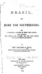 Cover of: Brazil, the home for southerners: or, A practical account of what the author, and others, who visited that country, for the same objects, saw and did while in that empire.