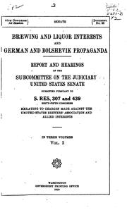 Cover of: Brewing and liquor interests and German and Bolshevik  propaganda.: Report and hearings before the subcommittee of the Committee on the Judiciary, United States Senate, Sixty-sixth Congress, S. Res. 307 and 439...