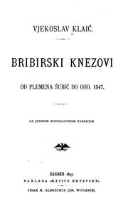 Cover of: Bribirski knezovi od plemena Šubic̆ do god. 1347. by Vjekoslav Klaić