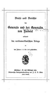 Cover of: Briefe und berichte des generals und der generalin von Riedesel während des nordamerikanischen kriegs in den jahren 1776 bis 1783 geschrieben.