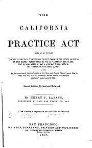 Cover of: California practice act: being an act entitled "An act to regulate proceedings in civil cases in the courts of justice in this state," passed April 29, 1851, also "An act concerning the courts of justice of this state, and judicial officers", passed May 19. 1853; and also, "An act concerning forcible entries and unlawful detainers", passed April 22, 1850.