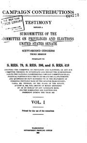 Cover of: Campaign contributions.: Testimony before a subcommittee of the Committee on privileges and elections, United States Senate, Sixty-second Congress, second session, pursuant to S. res. 79 ... [June 14, 1912, to Feb. 25, 1913]