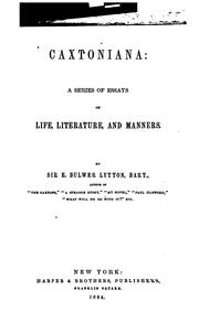 Caxtoniana by Edward Bulwer Lytton, Baron Lytton, Robert Bulwer Lytton