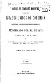 Cover of: Código de comercio marítimo para los Estados Unidos de Colombia, sancionado por el Congreso Nacional en 1870, modificado por el de 1873 (Ley 10 de 11 de marzo) y mandado observar por las Leyes 57 y 153 de 1887, artículos 1o. y 325, respectivamente.: Tomado de la edición de 1874.