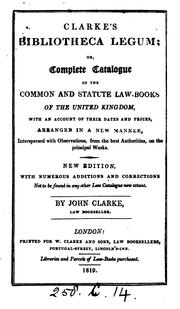 Cover of: Clarke's Bibliotheca legum: or, Complete catalogue of the common and statute law-books of the United Kingdom