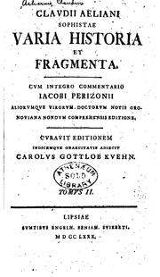 Cover of: Clavdii Aeliani ...: Varia historia et fragmenta. Cvm integro commentario lacobi Perizonii aliorvmqve virorvm doetorvm notis Gronoviana nondvm comprehensis editione.