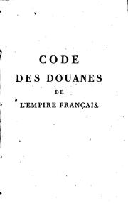 Code des douanes de l'empire français, au courant depuis le mois de novembre 1790 jusqu'en juin 1806 by Magnier-Grandprez