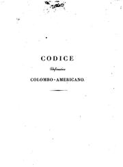 Cover of: Codice diplomatico Colombo-Americano, ossia, Raccolta di documenti originali e inediti, spettanti a Cristoforo Colombo alla scoperta ed al governo dell'America