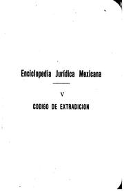 Cover of: Codigo de extradicion: ó Coleccion de leyes y tratados sobre entrega de reos entre los estados de la Republica Mexicana y entre ésta y las potencias extranjeras, ordenada y anotada por Francisco Pascual Garcia.