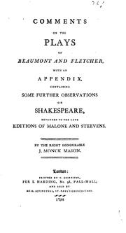 Cover of: Comments on the plays of Beaumont and Fletcher, with an appendix, containing some further observations on Shakespeare, extended to the late editions of Malone and Steevens.