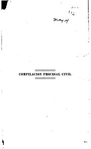 Cover of: Compilacion procesal civil: ó sea el texto oficial de la Ley de enjuiciamiento civil de 1885 ... reformada por el R.D. de 23 de Jun. de 1893, Ley de 21 de agosto de 1896 y demas disposiciones promulgadas hasta 31 de dic. de 1904 ...