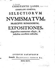 Cover of: Constantii Landi ...: Selectiorvm nvmismatvm, praecipve Romanorvm, expositiones, elegantibus nummorum ectypis, & indicibus necessariis instructae.