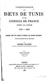 Cover of: Correspondance des beys de Tunis et des consuls de France avec la cour, 1577-1830.: Publiée sous les auspices du Ministre des affaires étrangères, avec une introduction et des notes