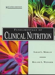 Cover of: Fundamentals of clinical nutrition by editor, Sarah L. Morgan, assistant editor, Roland L. Weinsier.