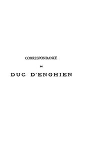 Cover of: Correspondance du duc d'Enghien (1801-1804) et documentes sur son enlèvement et sa mort by Enghien, Louis-Antoine-Henri de Bourbon duc d'