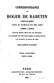 Cover of: Correspondance de Roger de Rabutin, comte de Bussy avec sa famille et ses amis (1666-1693) Nouvelle éd. revue sur les manuscripts et augmentée d'un très-grand nombre de letters inédites