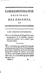 Cover of: Correspondance originale des émigrés, ou, Les émigrés peints par eux-mêmes ...: on y a joint des lettres curieuses, et des papiers saisis en Savoie sur les émigrés ...