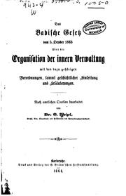 Cover of: Das badische gesetz vom 5. october 1863 über die organisation der innern verwaltung mit den dazu gehörigen verordnungen, sammt geschichtlicher einleitung und erläuterungen... by G. Weizel