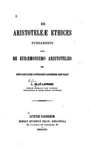 Cover of: De Aristoteleæ ethices fundamento; sive, De eudæmonismo Aristoteleo; hæc apud Facultatem litterarum parisiensem disputabat. L. Ollé-Laprune. by Léon Ollé-Laprune