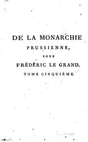 Cover of: De la monarchie prussienne: sous Frédéric le Grand; avec un appendice contenant des recherches sur la situation actuelle des principales contrées de l'Allemagne.