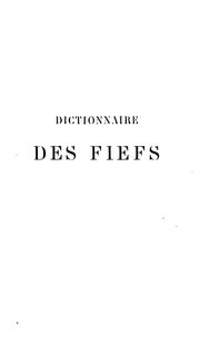 Cover of: Dictionnaire de fiefs, seigneuries, châtellenies, etc. de l'ancienne France, contenant by Henri Gourdon de Genouillac