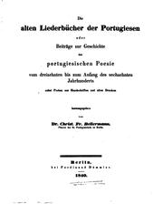 Cover of: Die alten liederbücher der Portugiesen: oder, Beiträge zur geschichte der portugiesischen poesie vom dreizehnten bis zum anfang des sechzehnten jahrhunderts