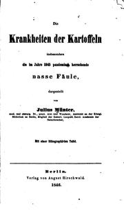 Cover of: Die krankheiten der kartoffeln, insbesondere die im jahre 1845 pandemische herrschende nasse fäule by Julius Münter