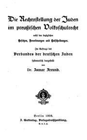 Cover of: Die rechtsstellung der Juden im preussischen volksschulrecht nebst den bezüglichen gesetzen, verordnungen und entscheidungen.