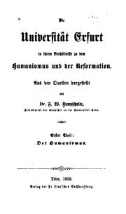 Die Universität Erfurt in ihrem verhältnisse zu dem humanismus un der reformation by Franz Wilhelm Kampschulte