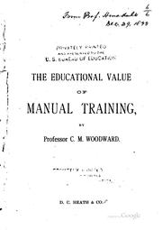 Cover of: educational value of manual training: consisting of an examination of the arguments presented in the report of the National council committee on pedagogics, at Nashville, July, 1889
