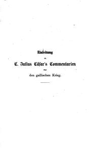 Cover of: Einleitung zu C. Julius Cäsar's Commentarien über den gallischen krieg.