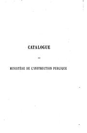 Cover of: Catalogue du Ministère de l'instruction publique by France. Ministère de l'éducation nationale