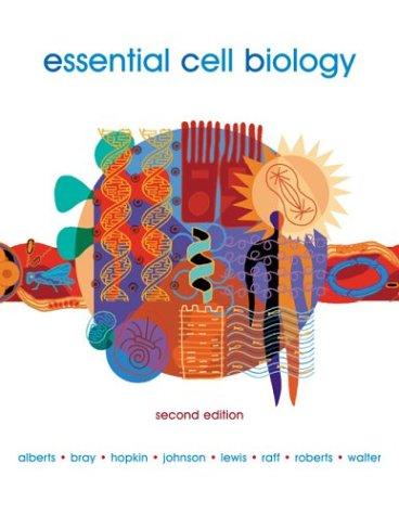 Essential Cell Biology, Second Edition by Bruce Alberts, Alexander Johnson, Julian Lewis, Martin Raff, Dennis Bray, Karen Hopkin, Keith Roberts, Peter Walter