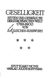 Cover of: Geselligkeit, sitten und gebräuche der europäischen welt by Gleichen-Russwurm, Alexander Freiherr von