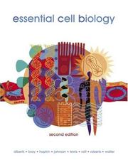 Essential Cell Biology by Bruce Alberts, Dennis Bray, Karen Hopkin, Alexander D Johnson, Julian Lewis, Martin Raff, Keith Roberts, Peter Walter