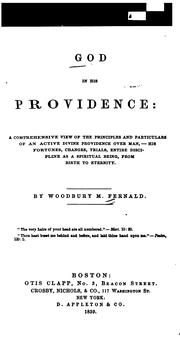 Cover of: God in his Providence: a comprehensive view of the principles and particulars of an active Divine Providence over man,--his fortunes, changes, trials, entire discipline as a spiritual being