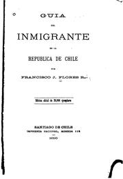 Cover of: Guia del inmigrante en la republica de Chile by Francisco J. Flores Ruiz