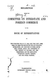 Cover of: Hearings before the Committee on Interstate and Foreign Commerce of the House of Representatives [February 13-27, 1906] on the pure-food bills H. R. 3044, 4527, 7018, 12071, 13086, 13853 and 13859, for preventing and adulteration, misbranding, and imitation of foods, beverages, candies, drugs, and condiments in the District of Columbia and the territories, and for regulating interstate traffic therein, and for other purposes.