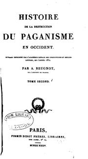 Cover of: Histoire de la destruction du paganisme en Occident.: Ouvrage couronné par l'Académie royale des inscriptions et belles-lettres, en l'année 1832.