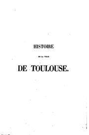 Cover of: Histoire de la ville de Toulouse depuis sa fondation jusqu'à nos jours