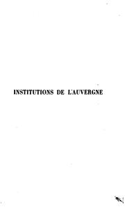 Histoire des institutions de l'Auvergne, contenant un essai historique sur le droit public et privé dans cette province by H. F. Rivière