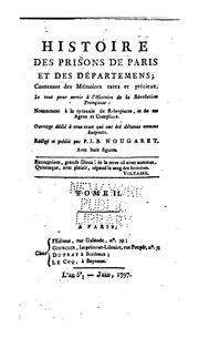 Cover of: Histoire des prisons de Paris et des départmens: contenant des mémoires rares et précieux. Le tout pour servir à l'histoire de la révolution française: notamment à la tyrannie de Robespierre, et de ses agens et complices ...