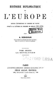 Cover of: Histoire diplomatique de l'Europe depuis l'ouverture du Congrès de Vienne jusqu'à la fermeture du Congrès de Berlin (1814-1878)
