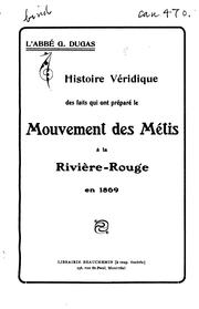 Cover of: Histoire véridique des faits qui ont préparé le mouvement des métis à la Rivière-Rouge en 1869