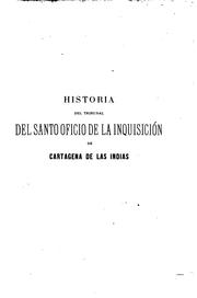 Historia del tribunal del Santo oficio de la inquisición de Cartagena de las Indias by José Toribio Medina