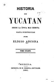 Cover of: Historia de Yucatan, desde la època más remota hasta nuestros dias by Eligio Ancona