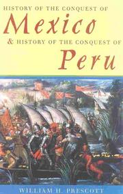 History of the Conquest of Mexico & History of the Conquest of Peru by William H. Prescott